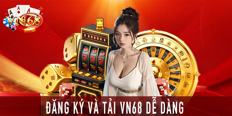 Đăng ký và tải VN68 dễ dàng Đăng ký và tải VN68 dễ dàng