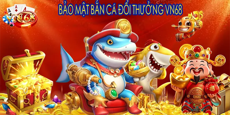 Bảo mật bắn cá đổi thưởng VN68