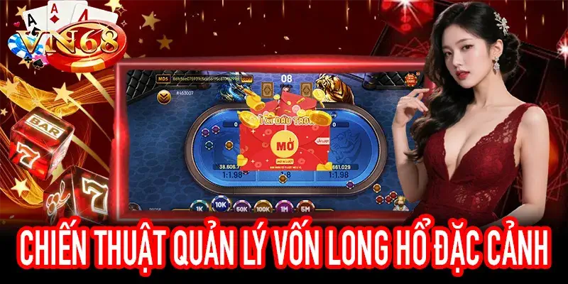 Quản lý vốn hiệu quả khi chơi Long Hổ Đặc Cảnh VN68