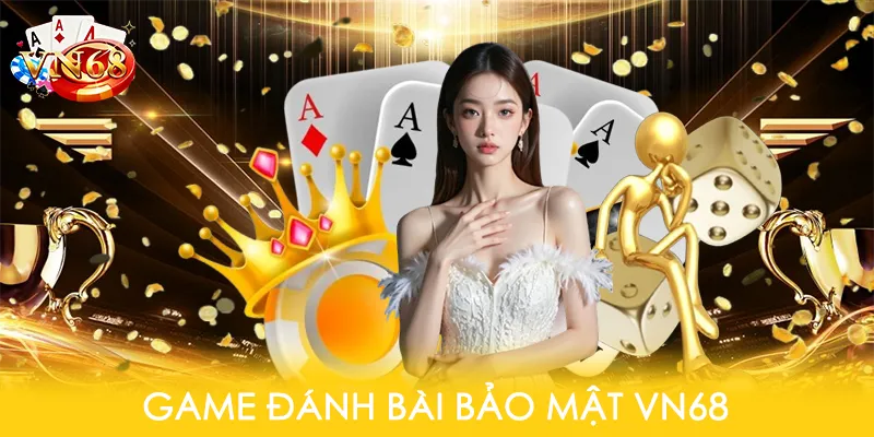 Game đánh bài bảo mật VN68