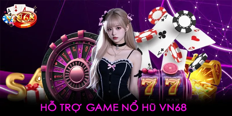 Hỗ trợ game nổ hũ VN68