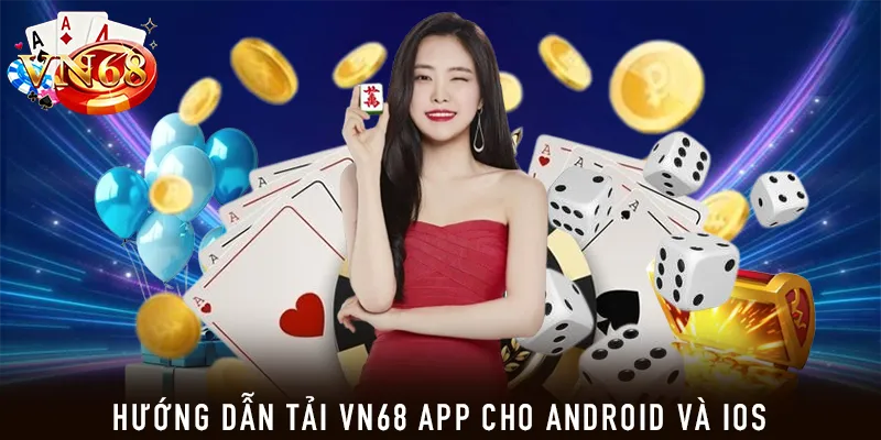 Hướng dẫn tải VN68 app cho Android và iOS