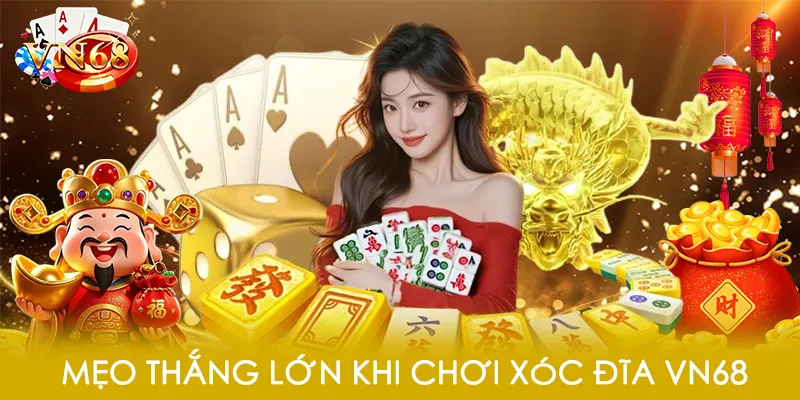 Mẹo thắng lớn khi chơi Xóc Đĩa VN68