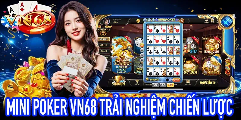 Trải nghiệm chơi Mini Poker VN68 an toàn và hiệu quả 2025