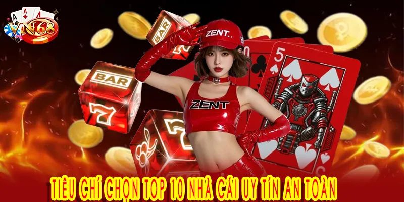 Tiêu chí chọn top 10 nhà cái uy tín an toàn