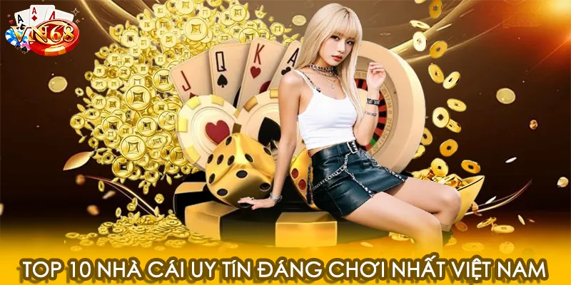 Top 10 nhà cái uy tín đáng chơi nhất Việt Nam