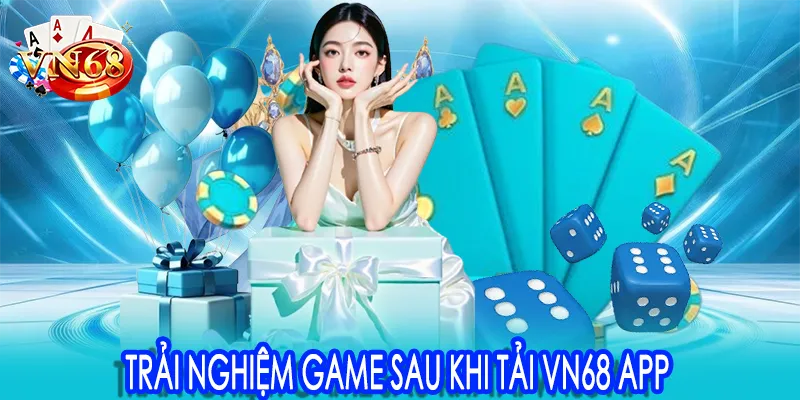 Trải nghiệm game sau khi tải VN68 app