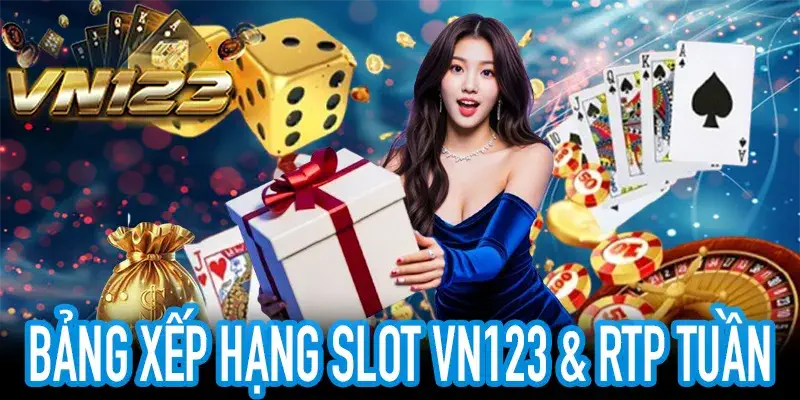 Bảng xếp hạng slot VN123 với RTP và điểm đánh giá