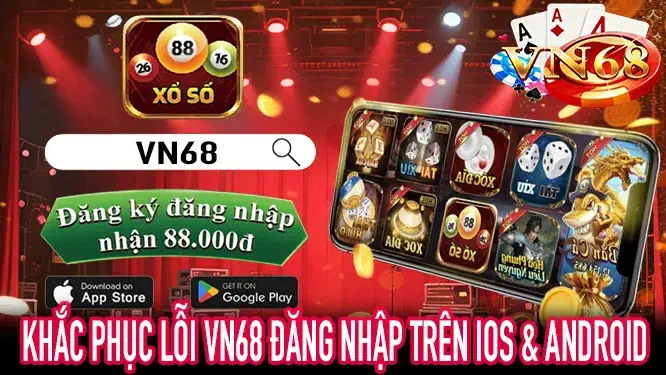 Hướng dẫn xử lý lỗi vn68 đăng nhập trên iOS và Android
