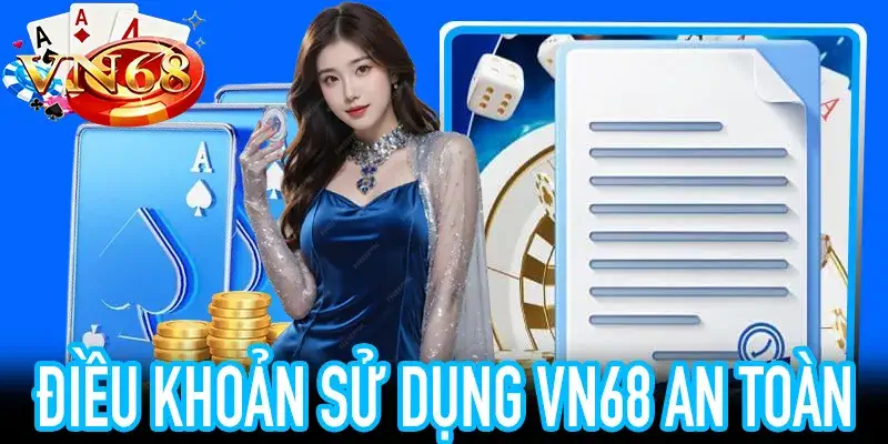 Điều Khoản Sử Dụng VN68 2025: Hướng dẫn quyền lợi người chơi