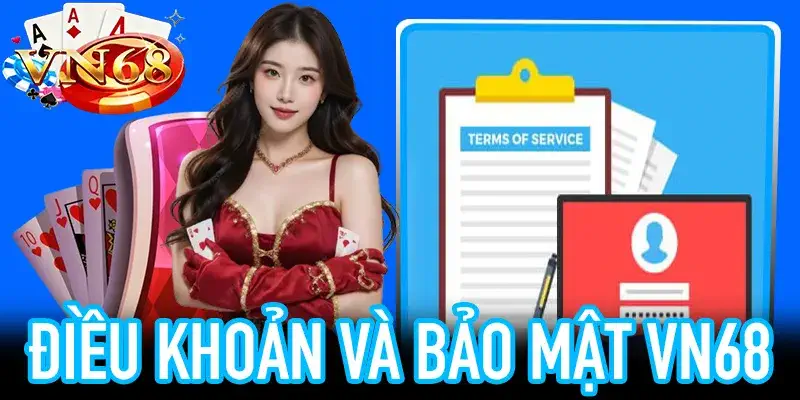 Điều khoản VN68: đăng ký, bảo mật và giao dịch minh bạch