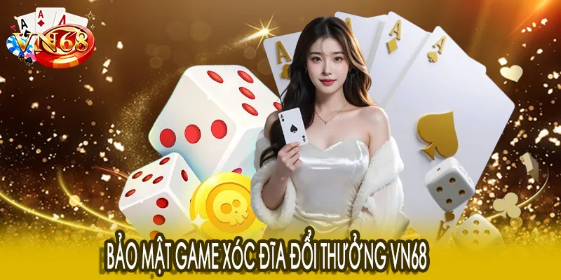 Bảo mật game xóc đĩa đổi thưởng VN68