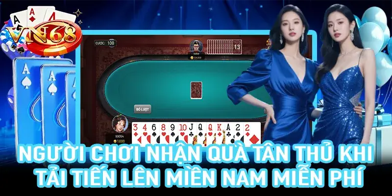 Tải tiến lên miền nam miễn phí và nhận quà tân thủ VN68