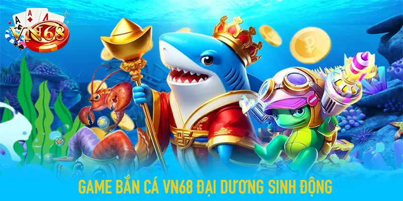 game bắn cá VN68 tính năng độc đáo