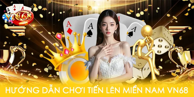 Hướng dẫn chơi tiến lên miền nam VN68