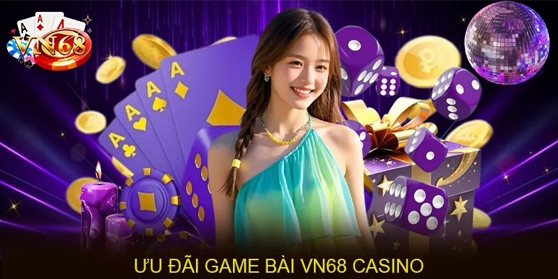 Ưu đãi game bài VN68 casino