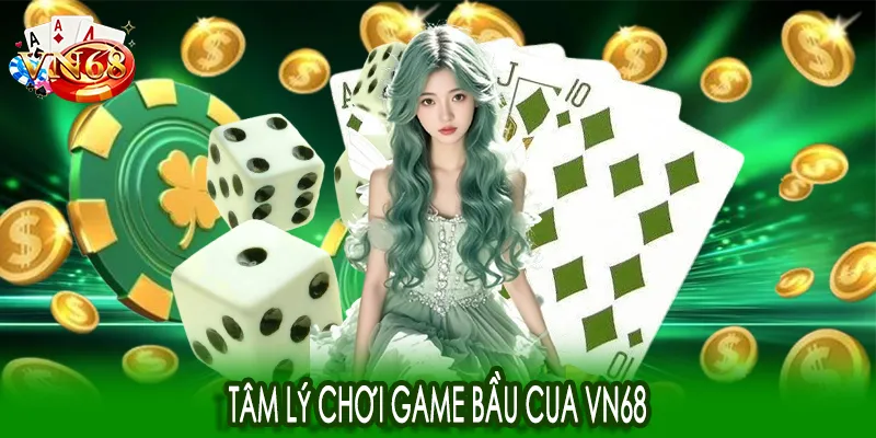 Tâm lý chơi game bầu cua VN68