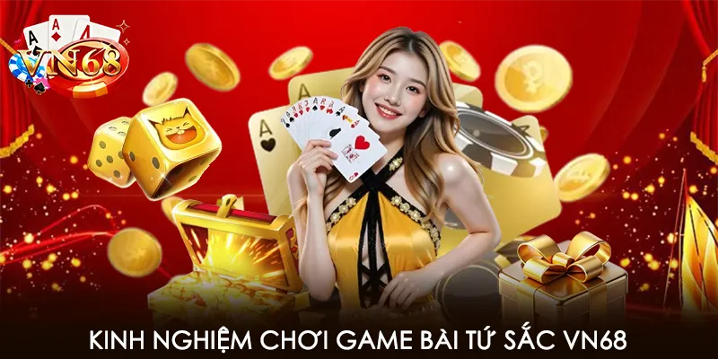 Kinh nghiệm chơi game bài tứ sắc VN68