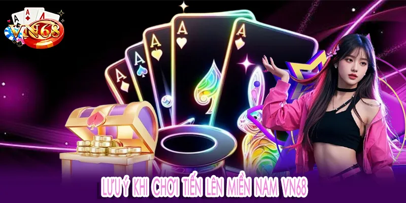 Lưu ý khi chơi tiến lên miền nam VN68