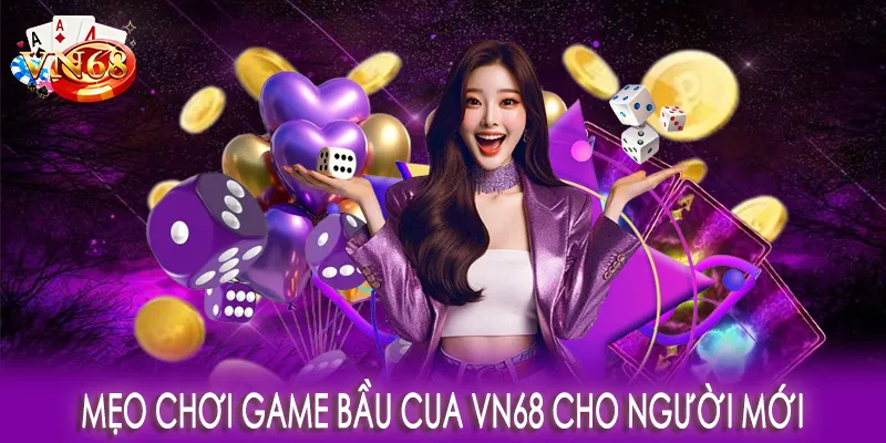 Mẹo chơi game bầu cua VN68 cho người mới