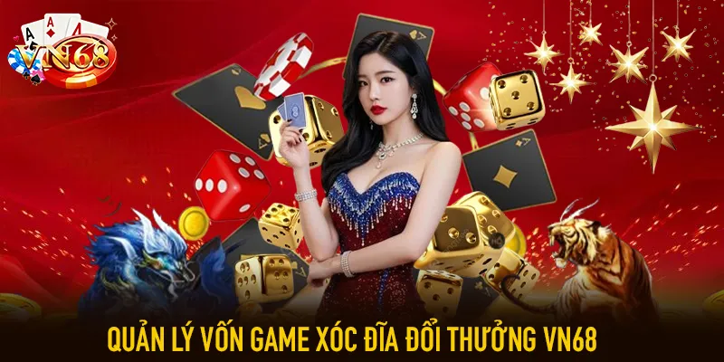 Quản lý vốn game xóc đĩa đổi thưởng VN68