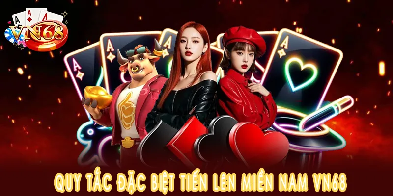 Quy tắc đặc biệt tiến lên miền nam VN68