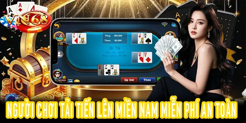 Trải nghiệm an toàn khi tải tiến lên miền nam miễn phí nhanh chóng
