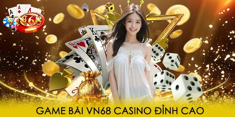 Game bài VN68 casino đỉnh cao