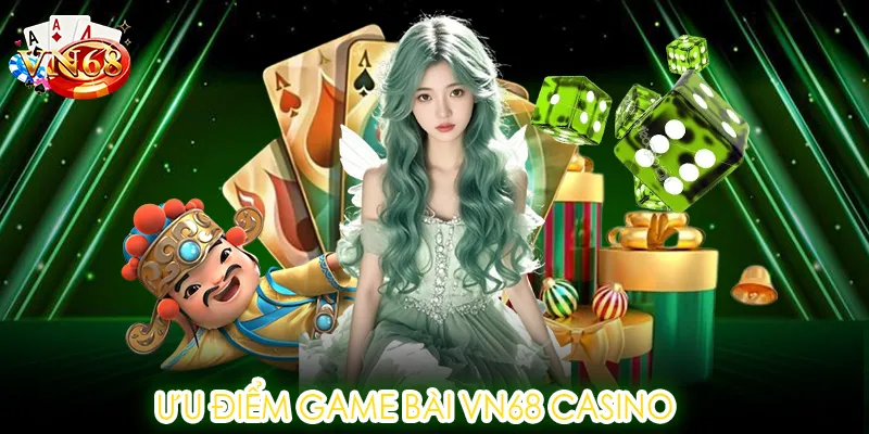 Ưu điểm game bài VN68 casino
