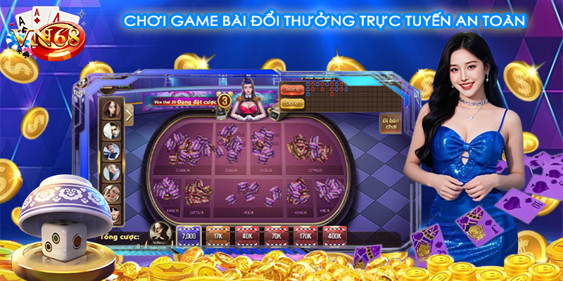 Chơi game bài đổi thưởng trực tuyến an toàn