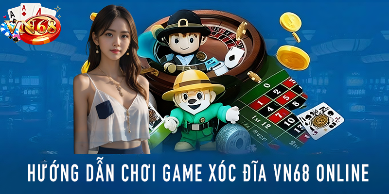 Hướng dẫn chơi game xóc đĩa VN68 online