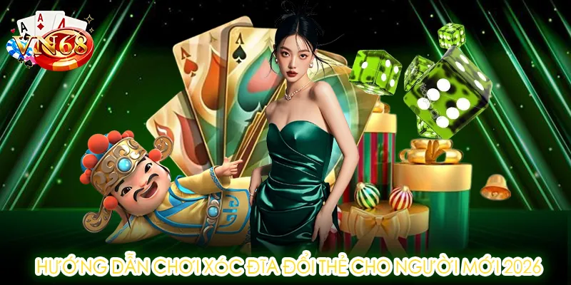 Hướng dẫn chơi xóc đĩa đổi thẻ cho người mới 2026