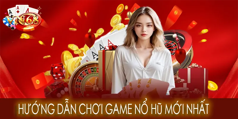Hướng dẫn chơi game nổ hũ mới nhất
