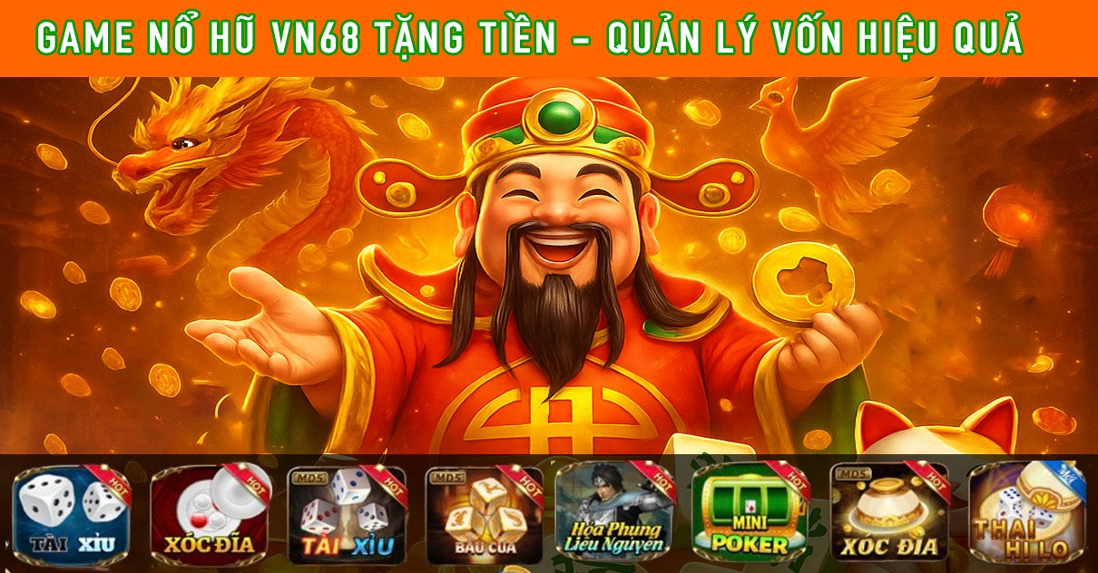 Game Nổ Hũ VN68 Tặng Tiền - Quản lý vốn hiệu quả