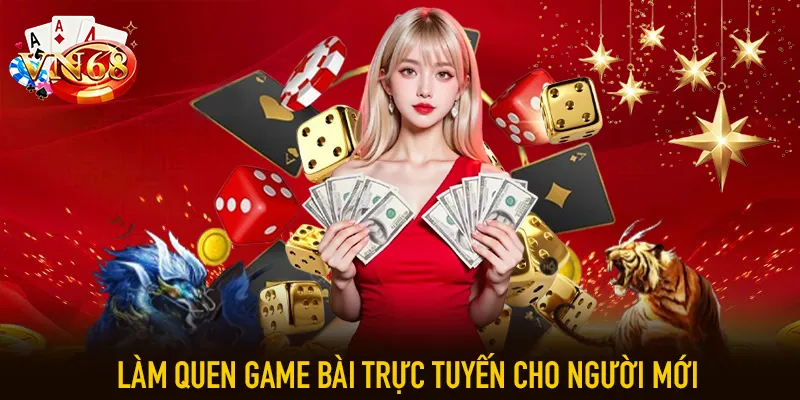 Làm quen game bài trực tuyến cho người mới