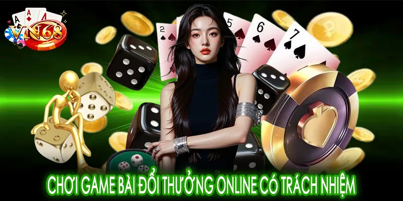 Chơi game bài đổi thưởng online có trách nhiệm