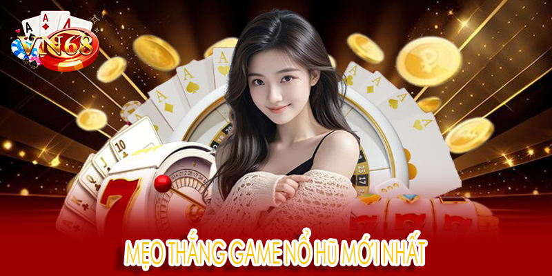 Mẹo thắng game nổ hũ mới nhất