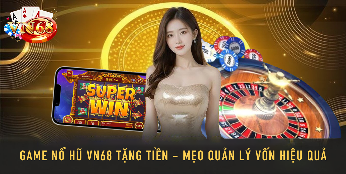 Game Nổ Hũ VN68 Tặng Tiền - Mẹo quản lý vốn hiệu quả