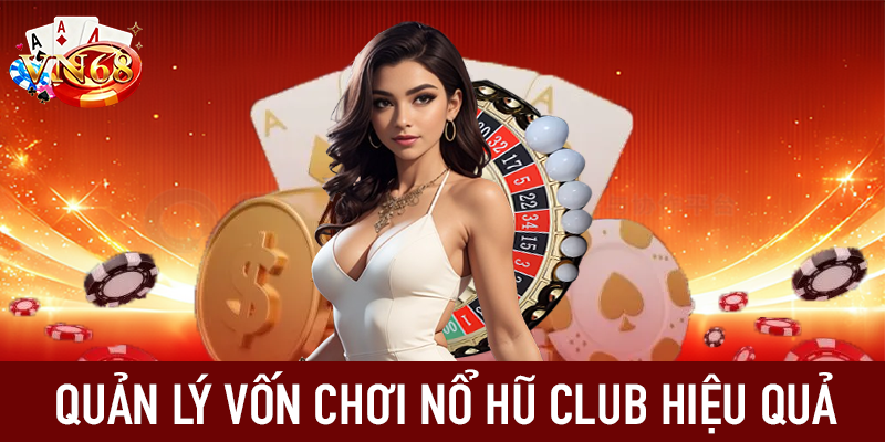 Quản lý vốn chơi nổ hũ club hiệu quả
