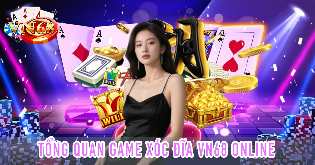 Tổng quan game xóc đĩa VN68 online