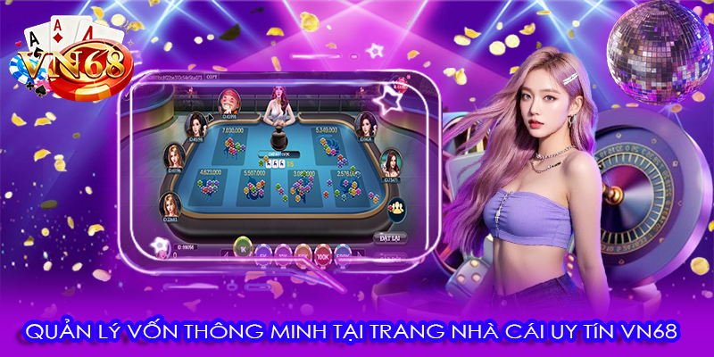 Quản lý vốn thông minh tại trang nhà cái uy tín VN68