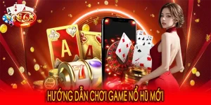Hướng dẫn chơi game nổ hũ mới