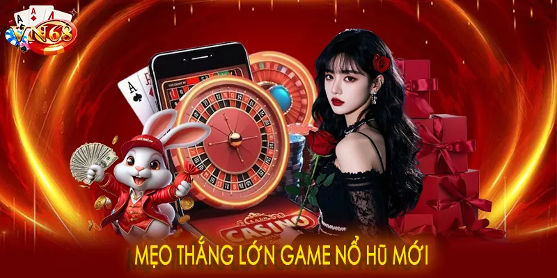 Mẹo thắng lớn game nổ hũ mới