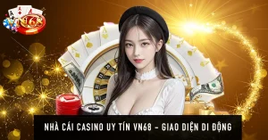 Nhà cái casino uy tín VN68 - Giao diện di động