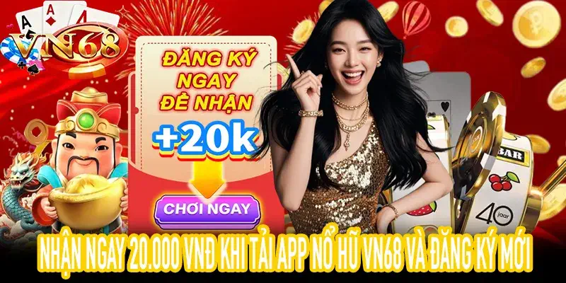 Tải App Nổ Hũ VN68 nhận code trải nghiệm 20.000 VNĐ