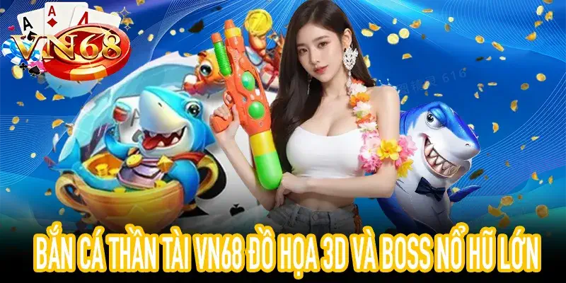 bắn cá thần tài VN68 với boss thần tài và hiệu ứng nổ hũ
