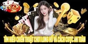 Cách Chơi Long Hổ và chiến thuật cược an toàn