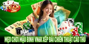 Mẹo Chơi Mậu Binh VN68 Học Cách Xếp Bài Hiệu Quả