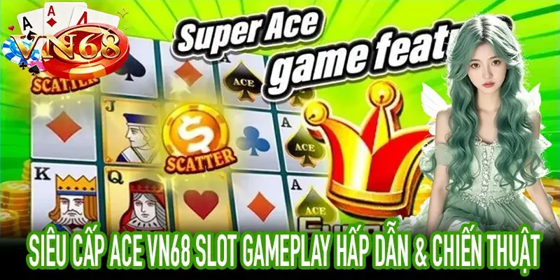 Siêu Cấp Ace gameplay với Joker và Triệt Tiêu Liên Hoàn