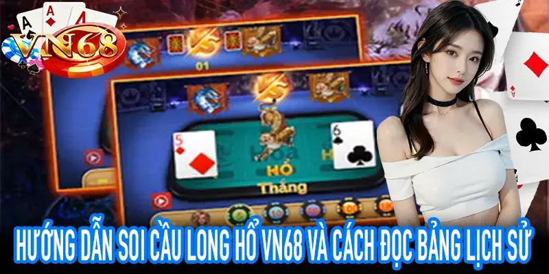 Hướng dẫn soi cầu Long Hổ VN68 và chiến thuật hiệu quả